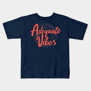 Adequate Vibes Kids T-Shirt